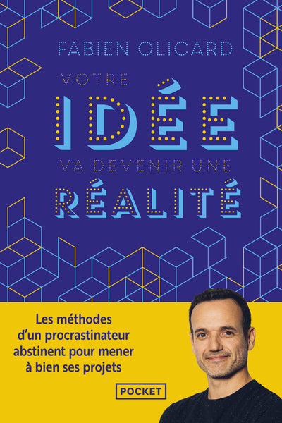 Votre idée va devenir une réalité - Les méthodes d'un procrastinateur abstinent pour mener à bien ses projets