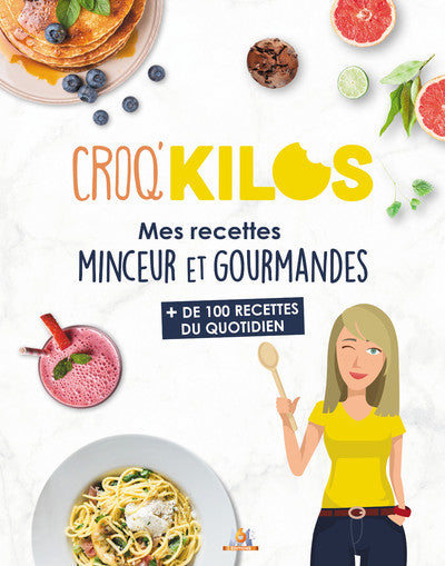 Croq'Kilos. + 100 recettes du quotidien